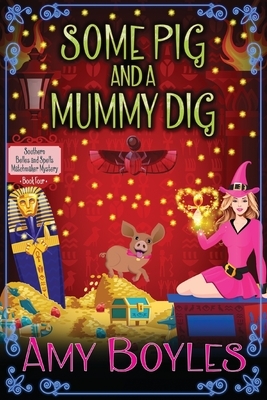 Some Pig and a Mummy Dig by Amy Boyles