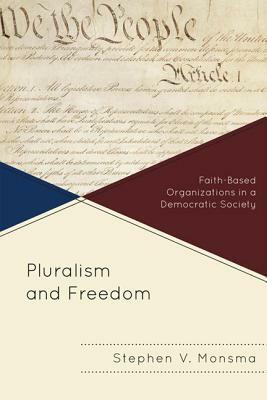 Pluralism and Freedom by Stephen V. Monsma