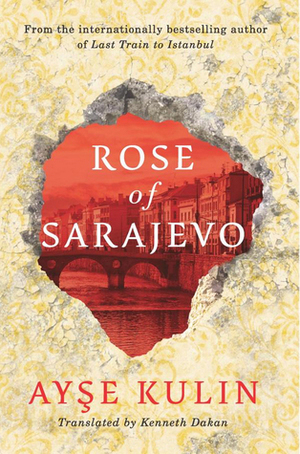 Rose of Sarajevo by Ayşe Kulin