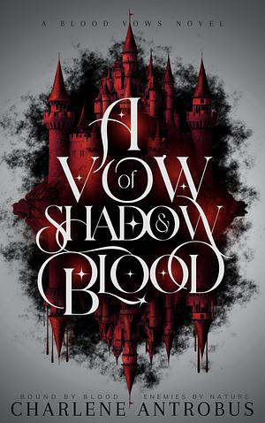 A Vow of Shadow and Blood by Charlene Antrobus