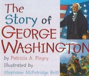 The Story of George Washington by Stephanie McFetridge Britt, Patricia A. Pingry