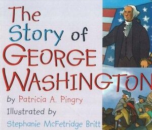 The Story of George Washington by Patricia A. Pingry, Stephanie McFetridge Britt