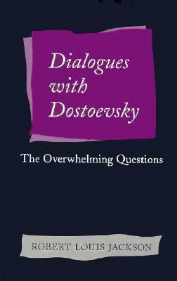 Dialogues with Dostoevsky: The Overwhelming Questions by Robert Louis Jackson