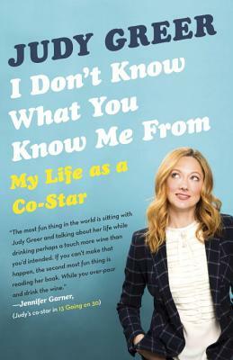 I Don't Know What You Know Me from: My Life as a Co-Star by Judy Greer