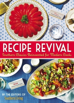 Recipe Revival: Southern Classics Reinvented for Modern Cooks by The Editors of Southern Living