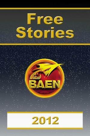 Baen Free Stories 2012 by Baen Publishing Enterprises, Alex Hernandez, Joelle Presby, Hank Reinhardt, Tony Daniel, Dave Freer, R.P.L. Johnson