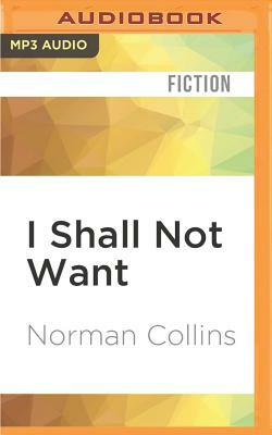 I Shall Not Want by Norman Collins