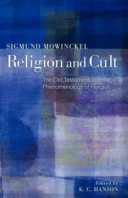 Religion and Cult: The Old Testament and the Phenomenology of Religion by Sigmund Mowinckel