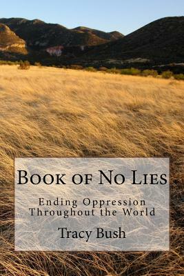 Book of No Lies: Ending Oppression Throughout the World by Tracy E. Bush