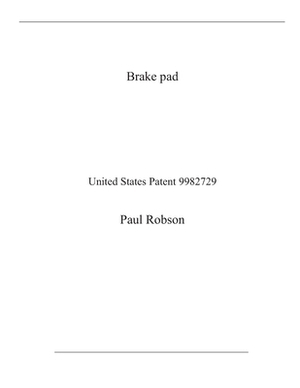 Brake pad: United States Patent 9982729 by Paul Robson