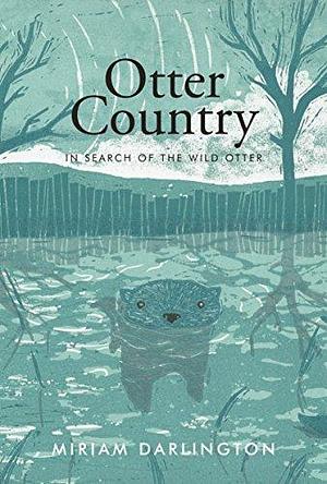 Otter Country: In Search of the Wild Otter by Darlington, Miriam (2013) Paperback by Miriam Darlington, Miriam Darlington