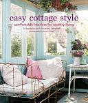 Easy Cottage Style: Comfortable interiors for country living by Alexandra Campbell, Liz Bauwens