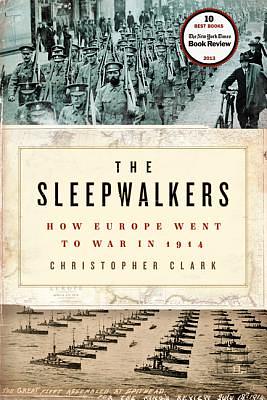 The Sleepwalkers: How Europe Went to War in 1914 by Christopher Clark