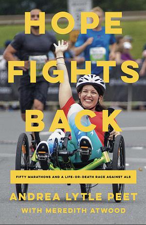 Hope Fights Back: Fifty Marathons and a Life or Death Race Against ALS by Meredith Atwood, Andrea Lytle Peet