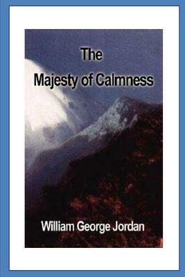 The Majesty of Calmness: Individual Problems and Possibilities... by William George Jordan