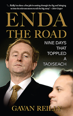 Enda the Road: Nine Days That Toppled a Taoiseach by Gavan Reilly