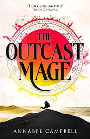 The Outcast Mage: an unmissable epic fantasy debut packed with adventure, intrigue and dragonfire (Book One of the Shattered Lands) by Annabel Campbell