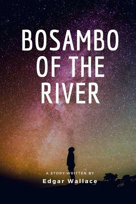 Bosambo Of The River by Edgar Wallace