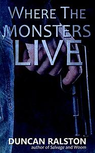 Where the Monsters Live by Duncan Ralston