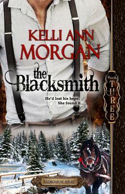 The Blacksmith: Redbourne Series Book Three - Ethan's Story by Kelli Ann Morgan