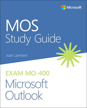 Mos Study Guide for Microsoft Outlook Exam Mo-400 by Joan Lambert