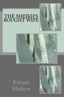 The Sheikh's Bought Wife by Kimaya Mathew