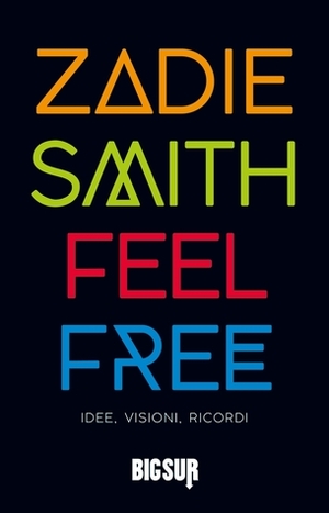 Feel free. Idee, visioni, ricordi by Zadie Smith