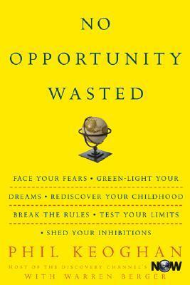 No Opportunity Wasted: 8 Ways to Create a List for the Life You Want by Warren Berger, Phil Keoghan