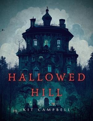 Hallowed Hill: A Gothic Mystery by Kit Campbell
