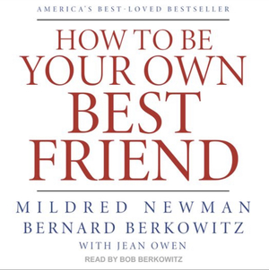 How to Be Your Own Best Friend by Jean Owen, Bernard Berkowitz, Mildred Newman
