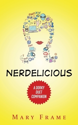 Nerdelicious: A Dorky Duet Companion Novel by Mary Frame