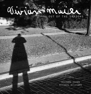 Vivian Maier: Out of the Shadows by Richard Cahan, Vivian Maier, Michael Williams