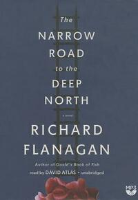 The Narrow Road to the Deep North by Richard Flanagan