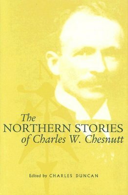 The Northern Stories of Charles W. Chesnutt by Charles W. Chesnutt