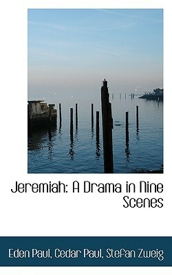Jeremiah: A Drama in Nine Scenes by M. Eden Paul, Stefan Zweig, Cedar Paul
