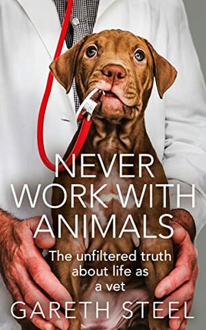 Never Work With Animals by Gareth Steel