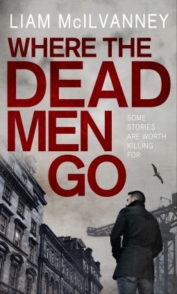 Where the Dead Men Go by Liam McIlvanney