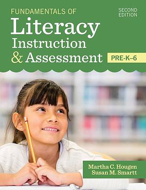 Fundamentals of Literacy Instruction & Assessment, Pre-K-6 by Martha Clare Hougen