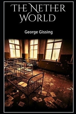 The Nether World (Illustrated) by George Gissing