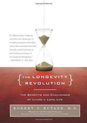 The Longevity Revolution: The Benefits and Challenges of Living a Long Life by Robert N. Butler