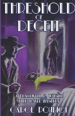 Threshold of Deceit: A Blackwell and Watson Time-Travel Mystery by Carol Pouliot