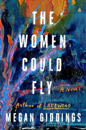 The Women Could Fly by Megan Giddings