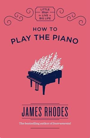 How to Play the Piano by James Rhodes