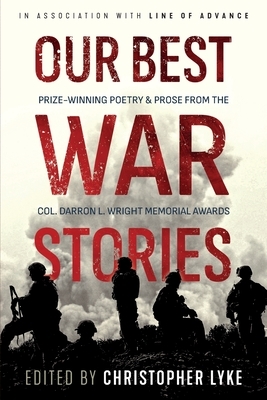 Our Best War Stories: Prize-winning Poetry & Prose from the Col. Darron L. Wright Memorial Awards by 