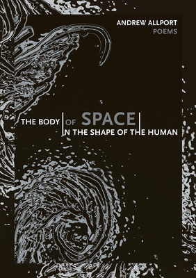 The Body of Space in the Shape of the Human by Andrew Allport