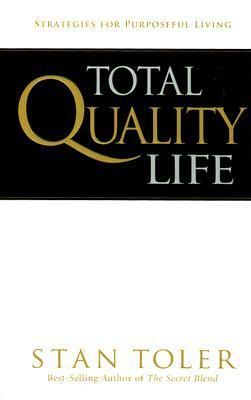 Total Quality Life: Strategies for Purposeful Living by Stan Toler