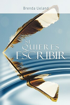 Si Quieres Escribir / If You Want to Write by Brenda Ueland