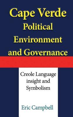 Cape Verde Political Environment, and Governance: Creole Language insight and Symbolism by Eric Campbell