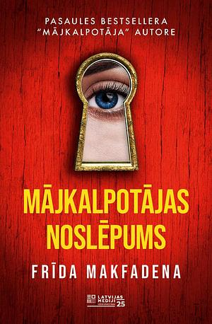 Mājkalpotājas noslēpums by Lilija Berzinska, Freida McFadden, Frīda Makfadena