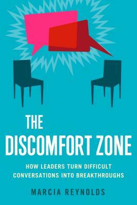 The Discomfort Zone: How Leaders Turn Difficult Conversations Into Breakthroughs by Marcia Reynolds